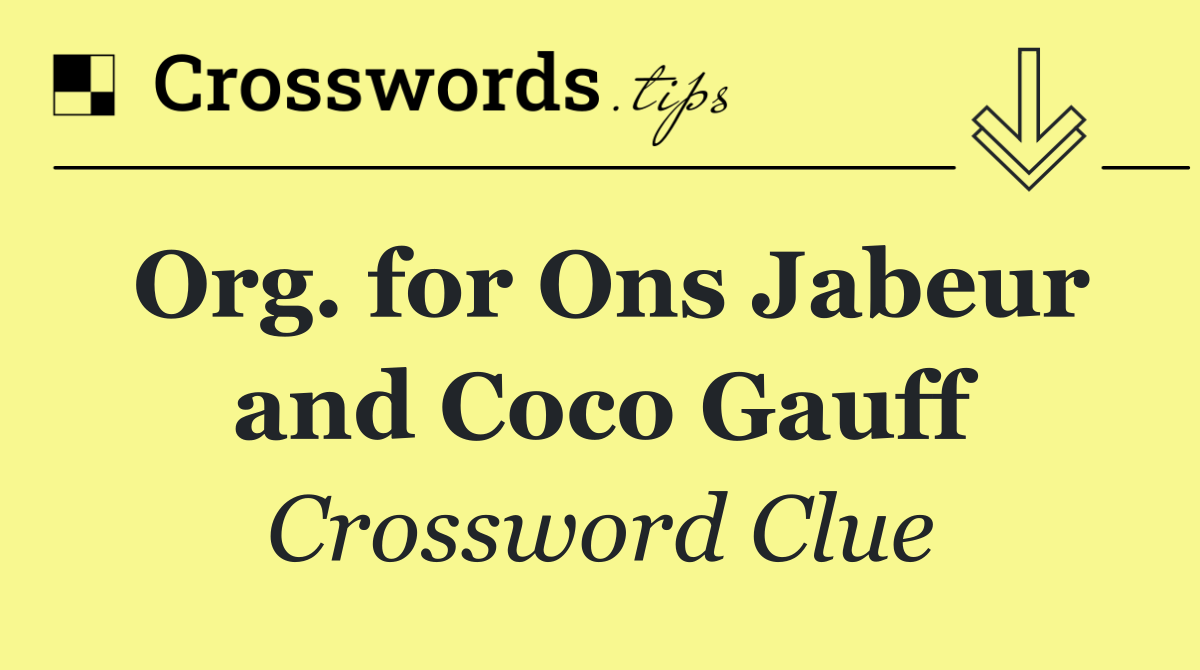 Org. for Ons Jabeur and Coco Gauff