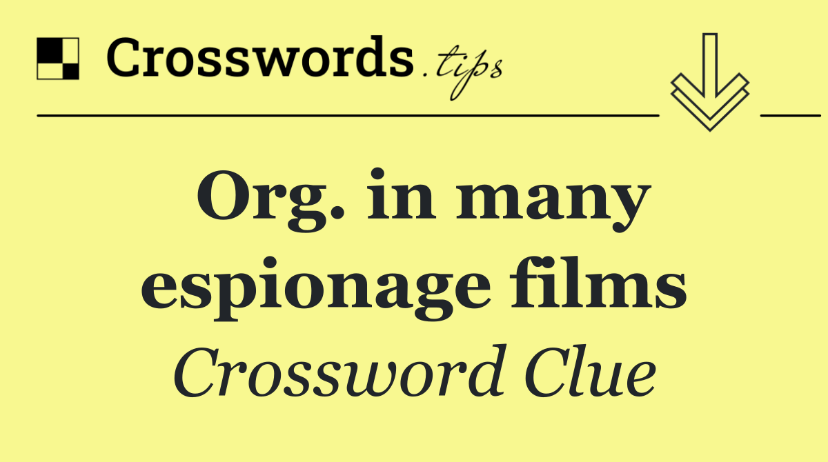 Org. in many espionage films
