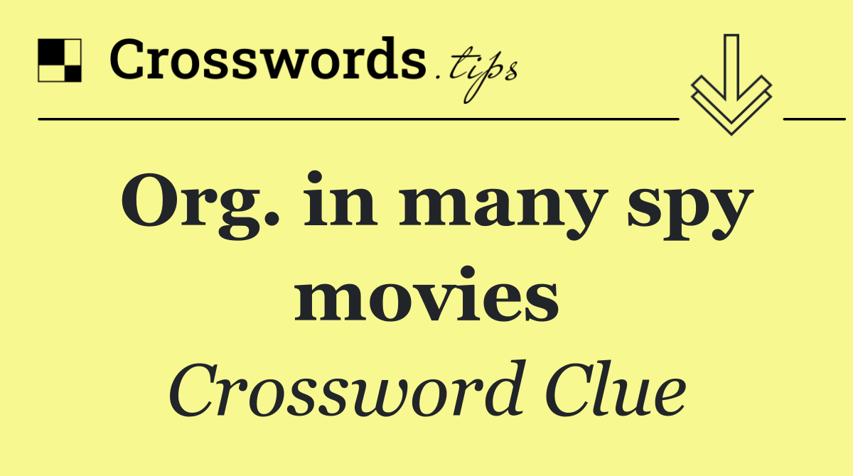 Org. in many spy movies
