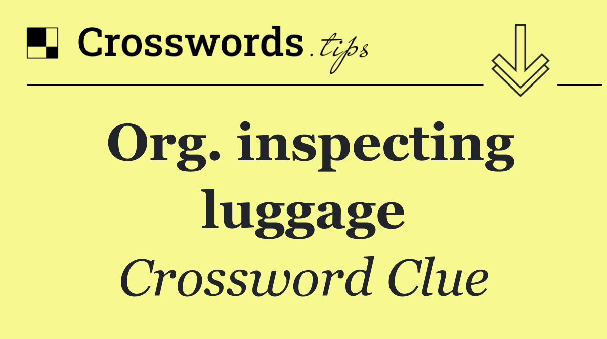 Org. inspecting luggage