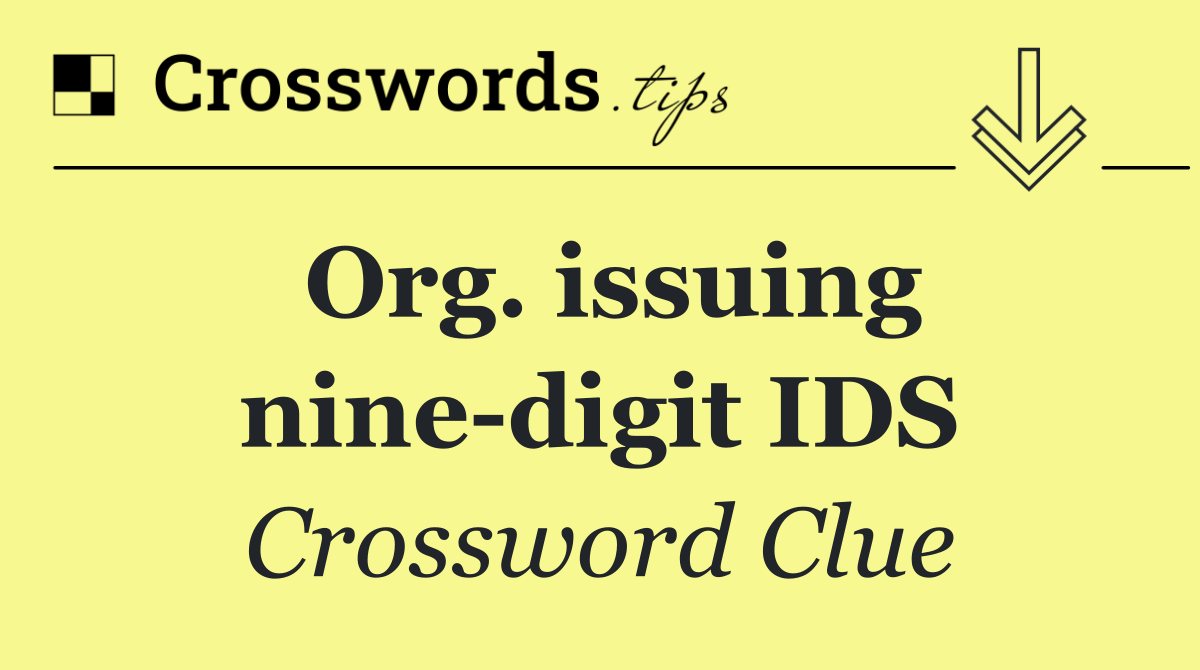 Org. issuing nine digit IDS
