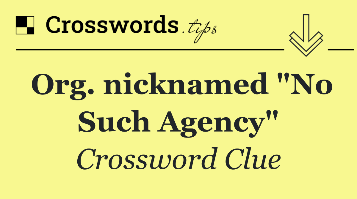 Org. nicknamed "No Such Agency"