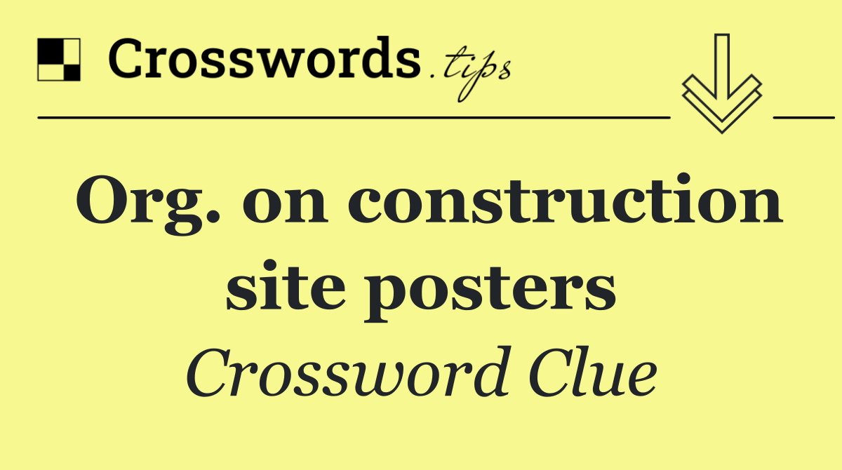Org. on construction site posters