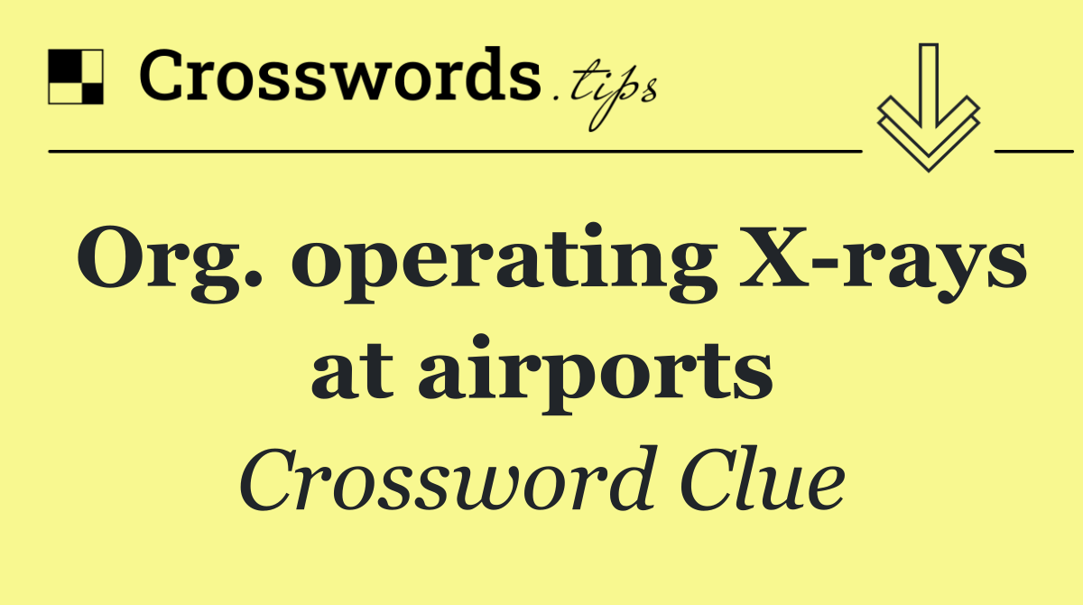 Org. operating X rays at airports
