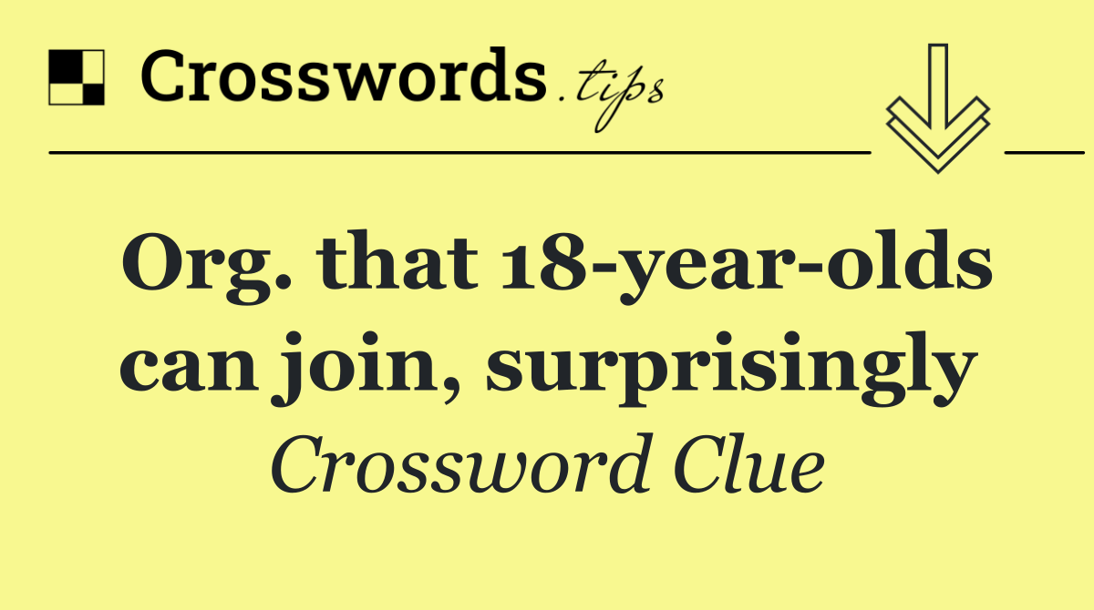 Org. that 18 year olds can join, surprisingly