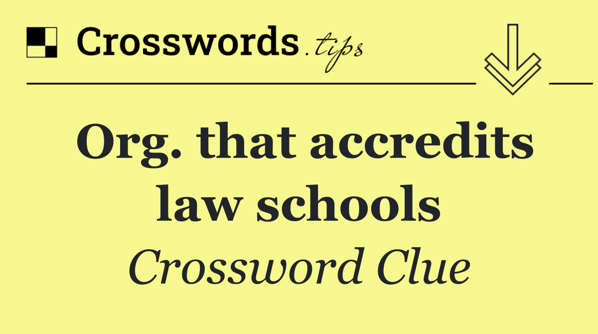 Org. that accredits law schools