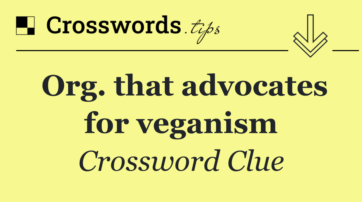 Org. that advocates for veganism