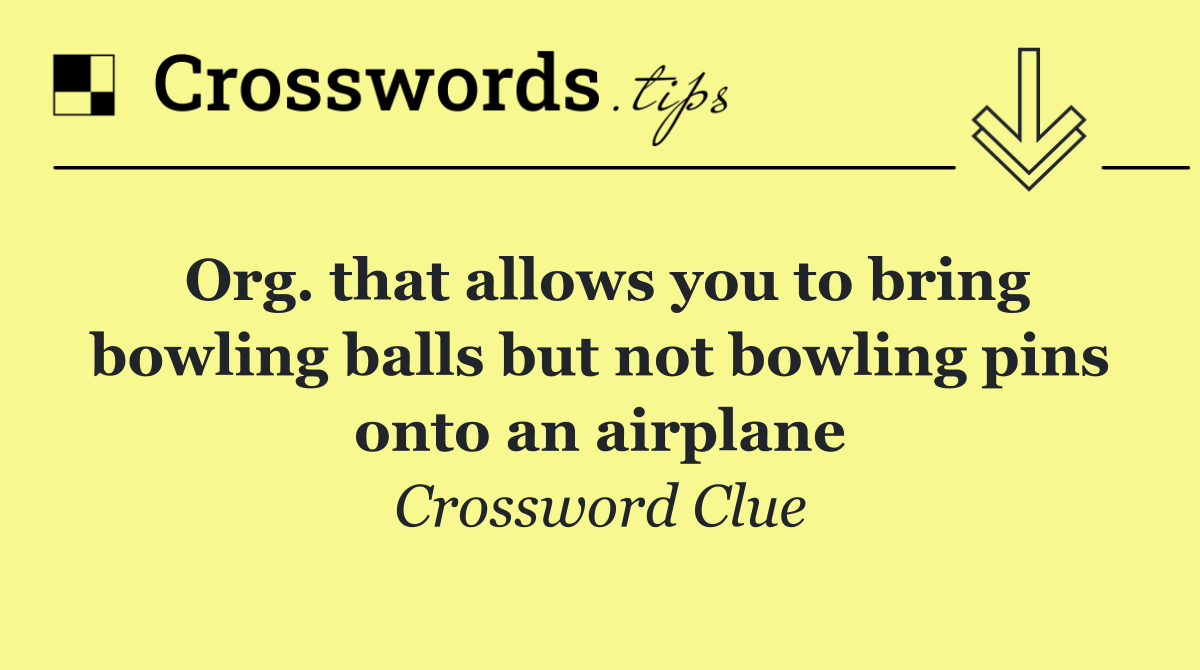 Org. that allows you to bring bowling balls but not bowling pins onto an airplane