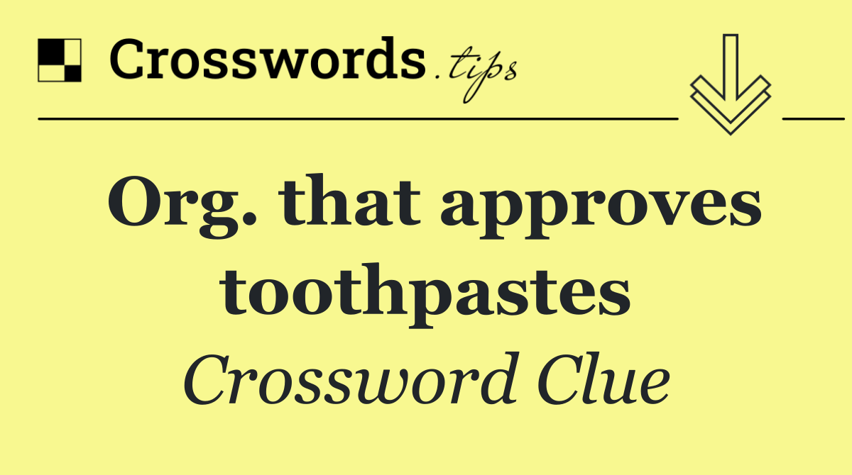 Org. that approves toothpastes