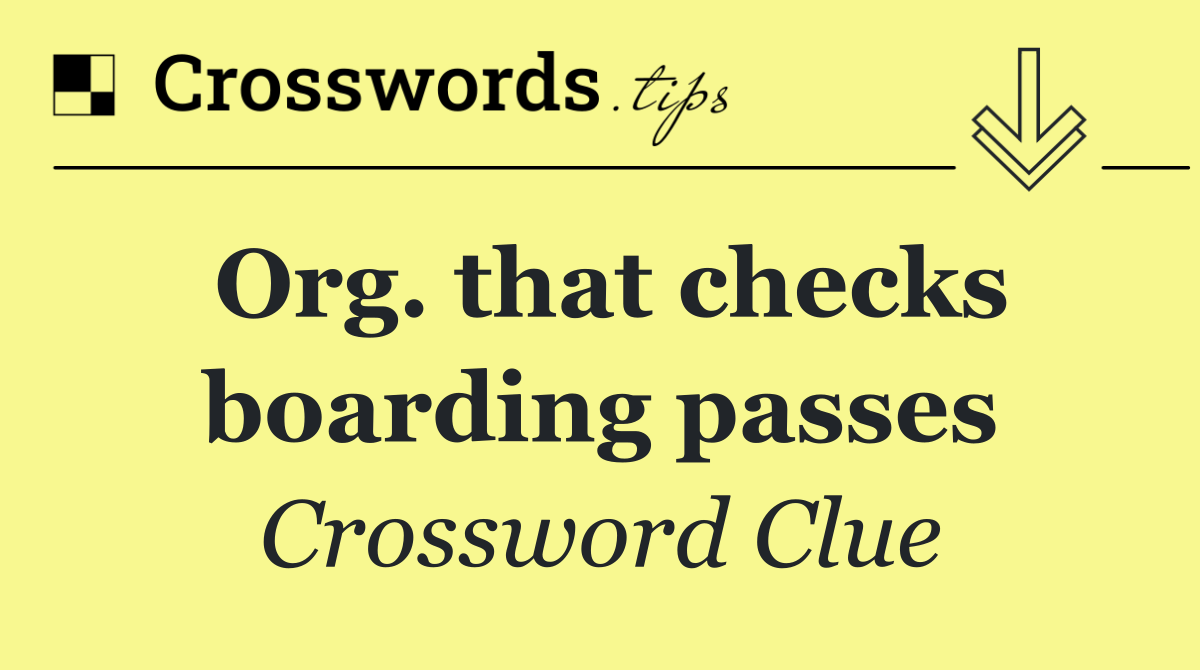 Org. that checks boarding passes