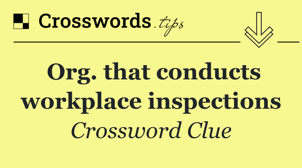 Org. that conducts workplace inspections