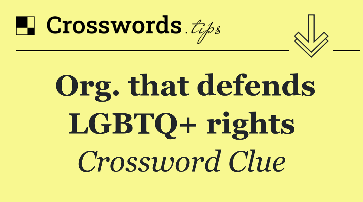 Org. that defends LGBTQ+ rights
