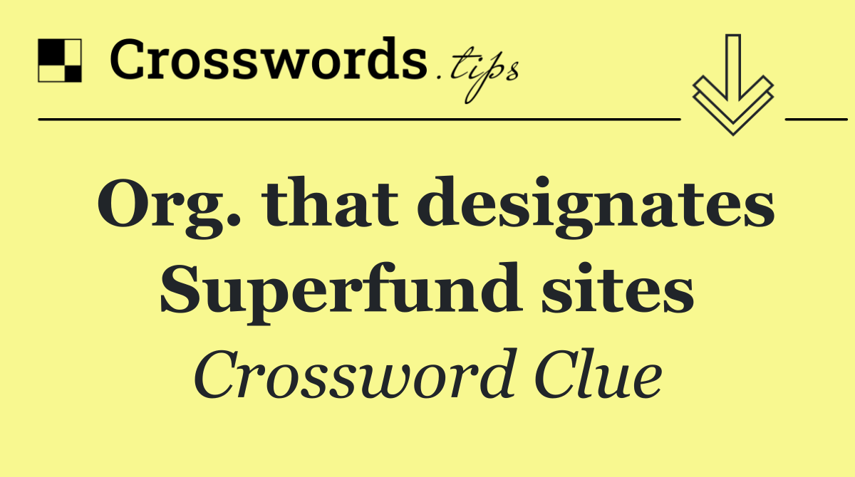 Org. that designates Superfund sites