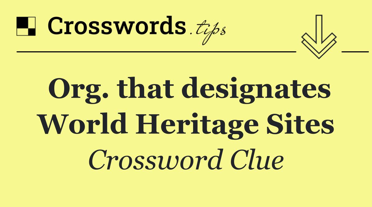 Org. that designates World Heritage Sites