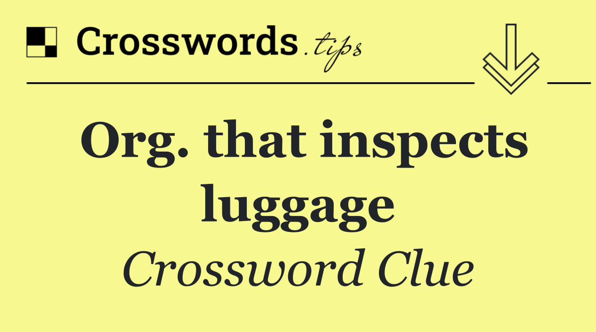 Org. that inspects luggage