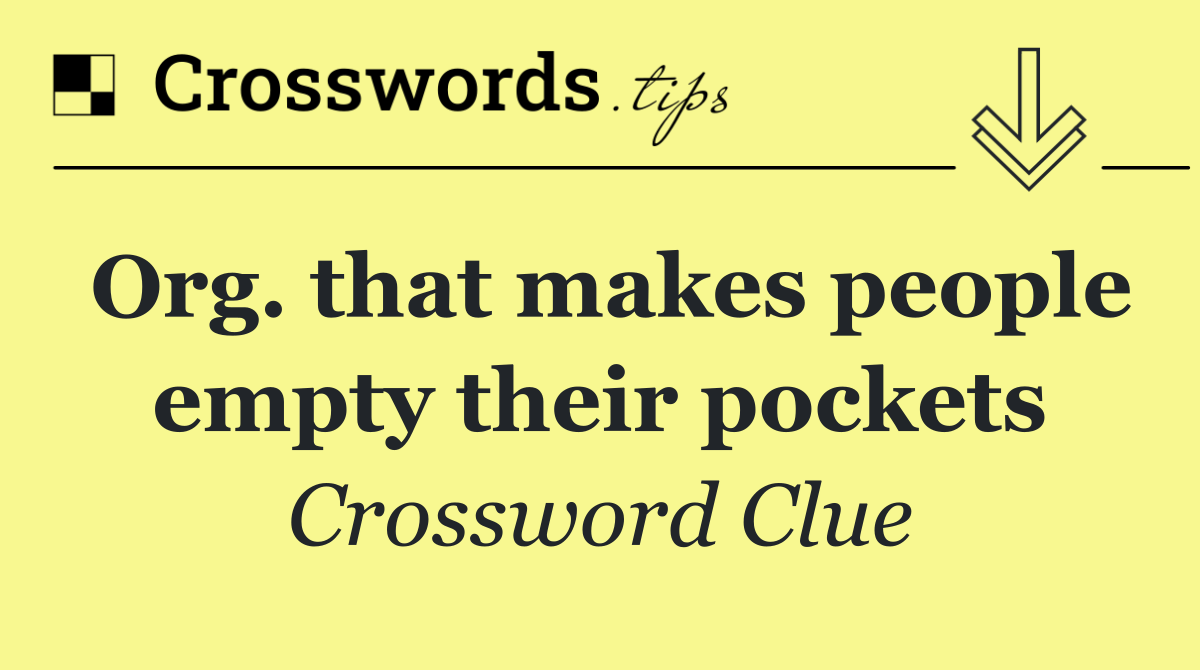 Org. that makes people empty their pockets