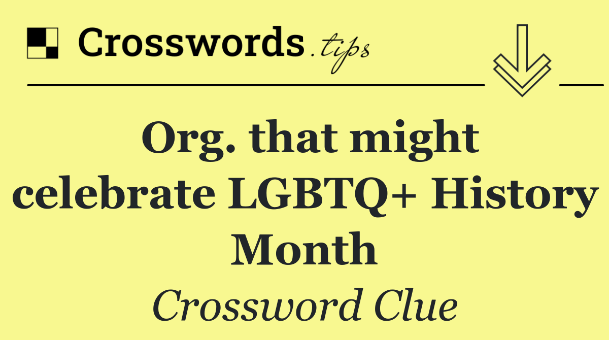 Org. that might celebrate LGBTQ+ History Month