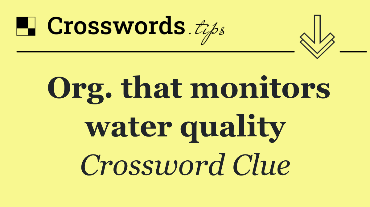 Org. that monitors water quality
