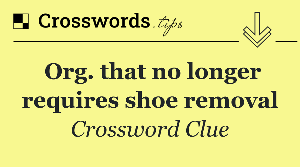 Org. that no longer requires shoe removal