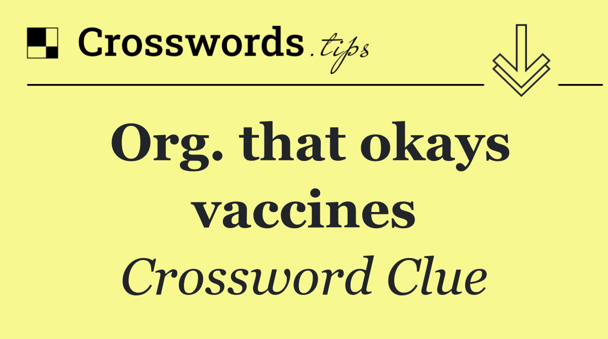 Org. that okays vaccines