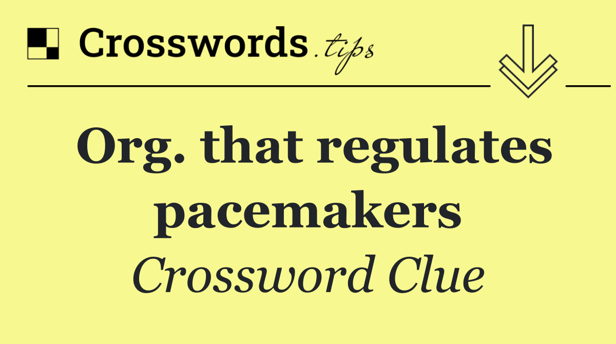 Org. that regulates pacemakers