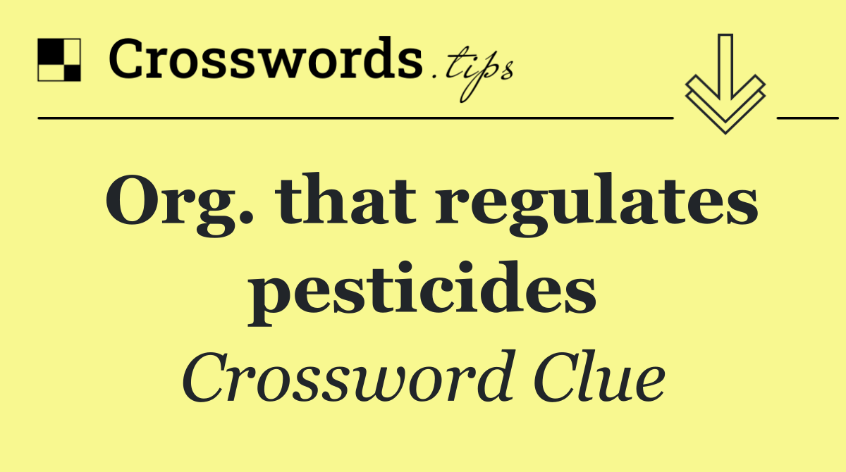 Org. that regulates pesticides