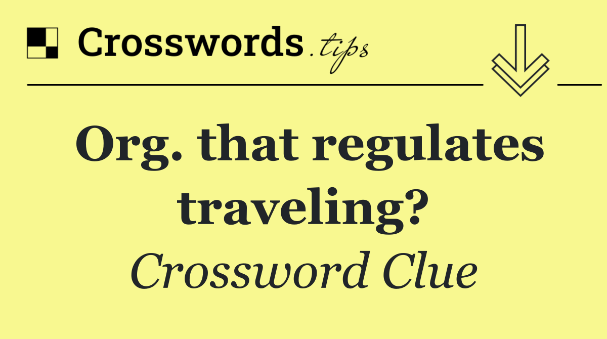 Org. that regulates traveling?