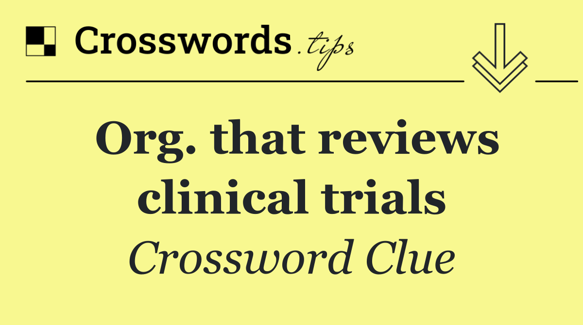 Org. that reviews clinical trials