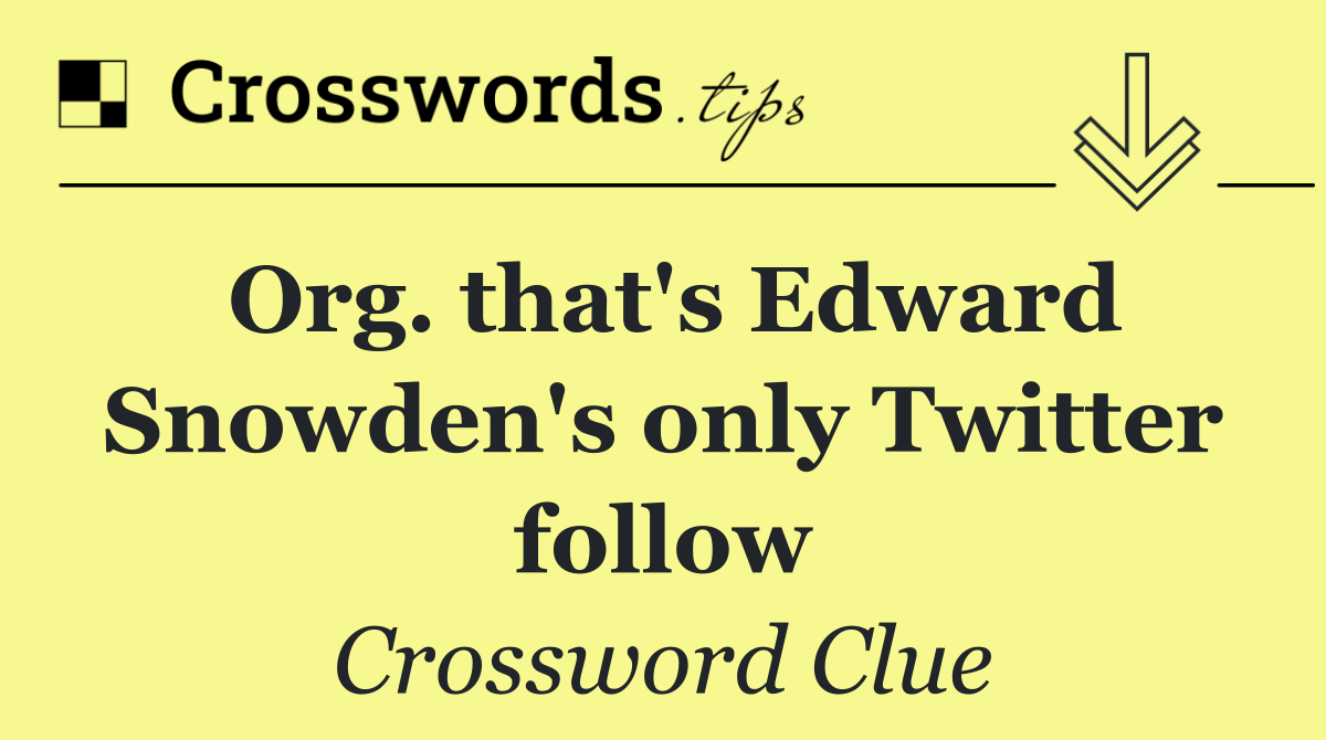 Org. that's Edward Snowden's only Twitter follow