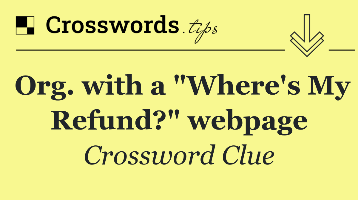Org. with a "Where's My Refund?" webpage