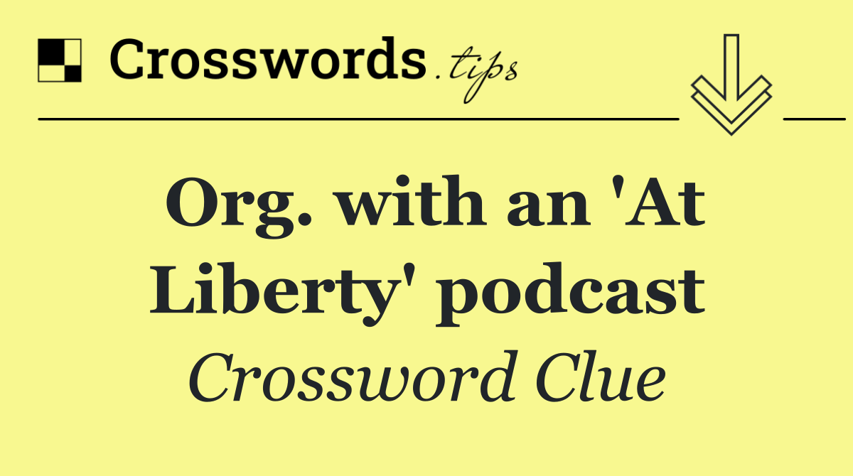 Org. with an 'At Liberty' podcast