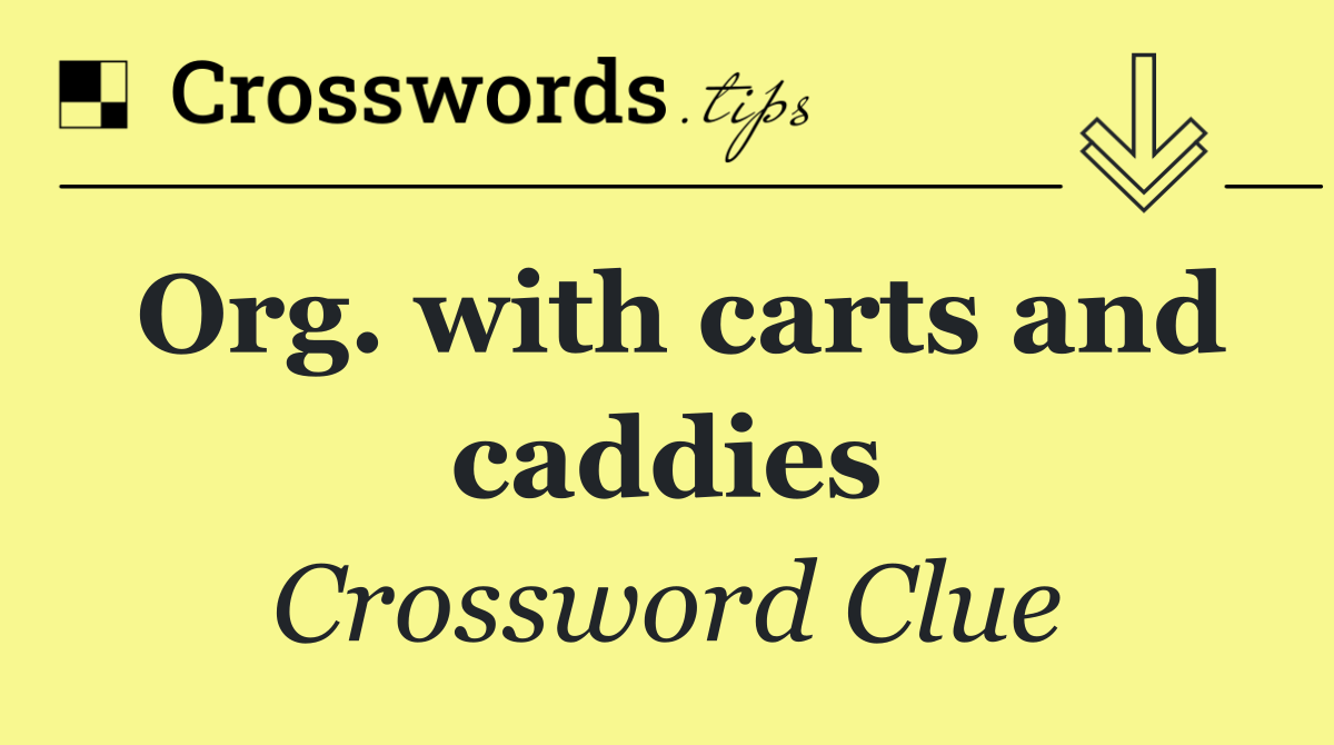 Org. with carts and caddies