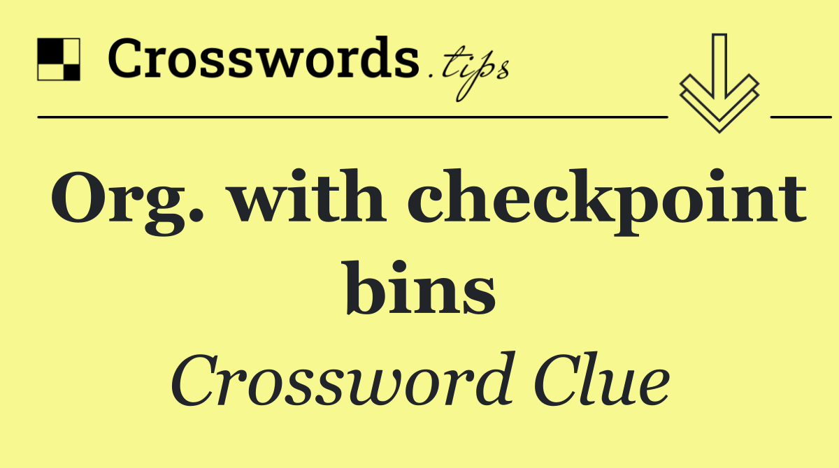 Org. with checkpoint bins