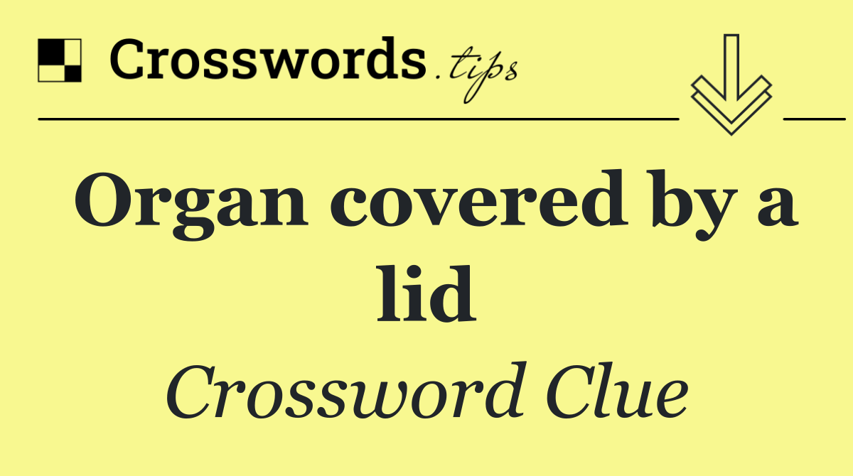 Organ covered by a lid