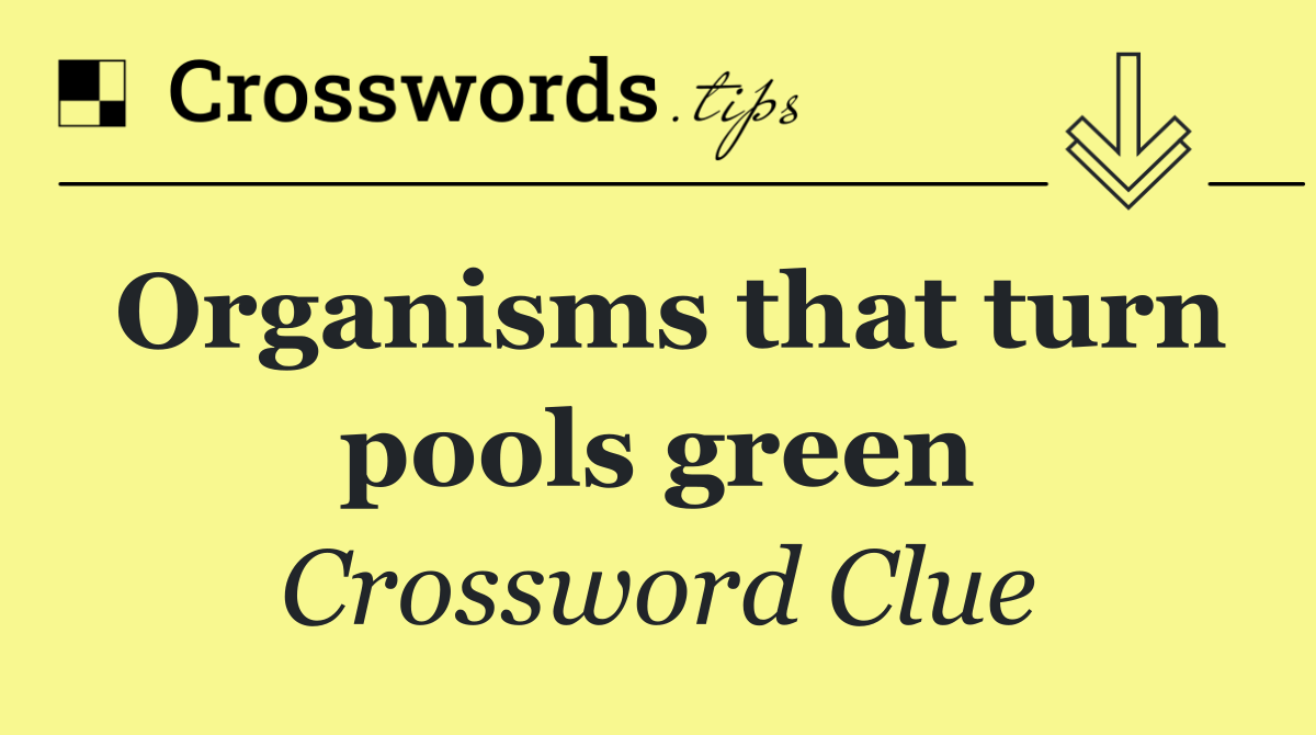 Organisms that turn pools green