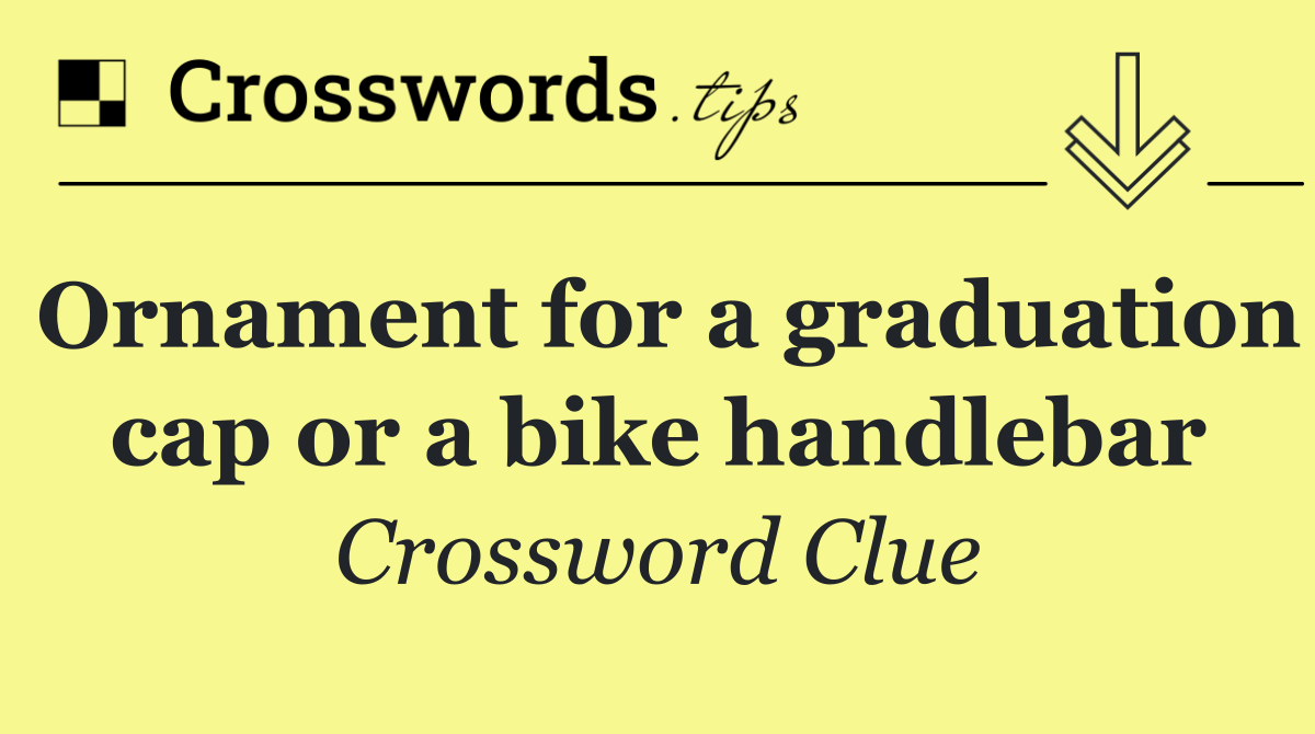 Ornament for a graduation cap or a bike handlebar