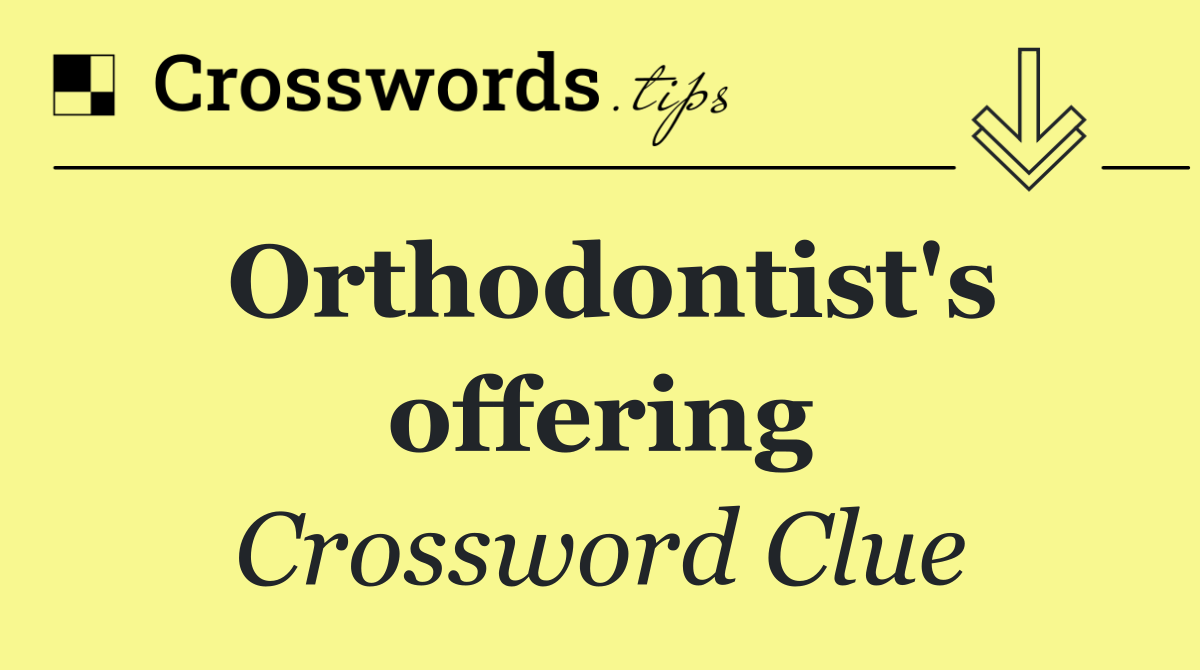 Orthodontist's offering