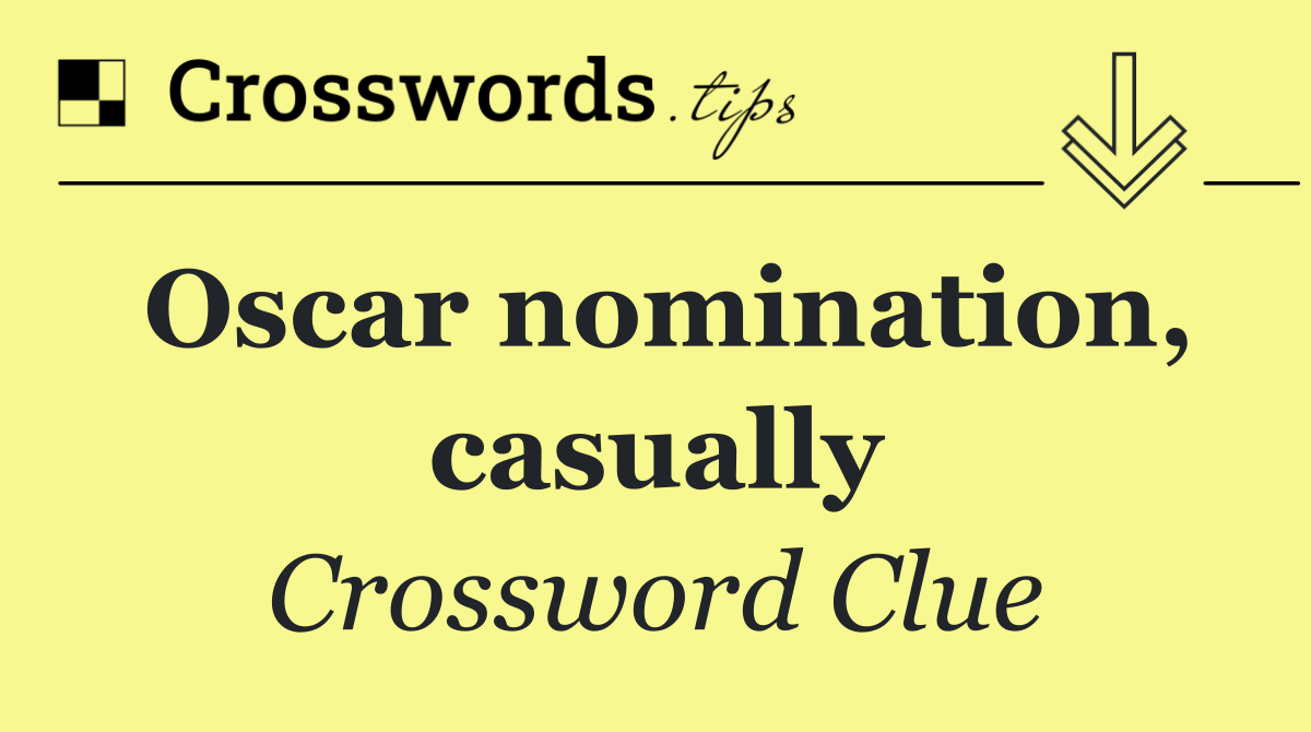 Oscar nomination, casually