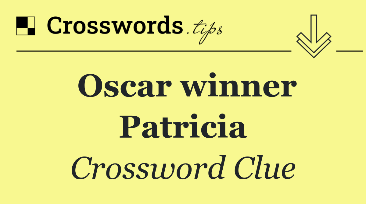 Oscar winner Patricia