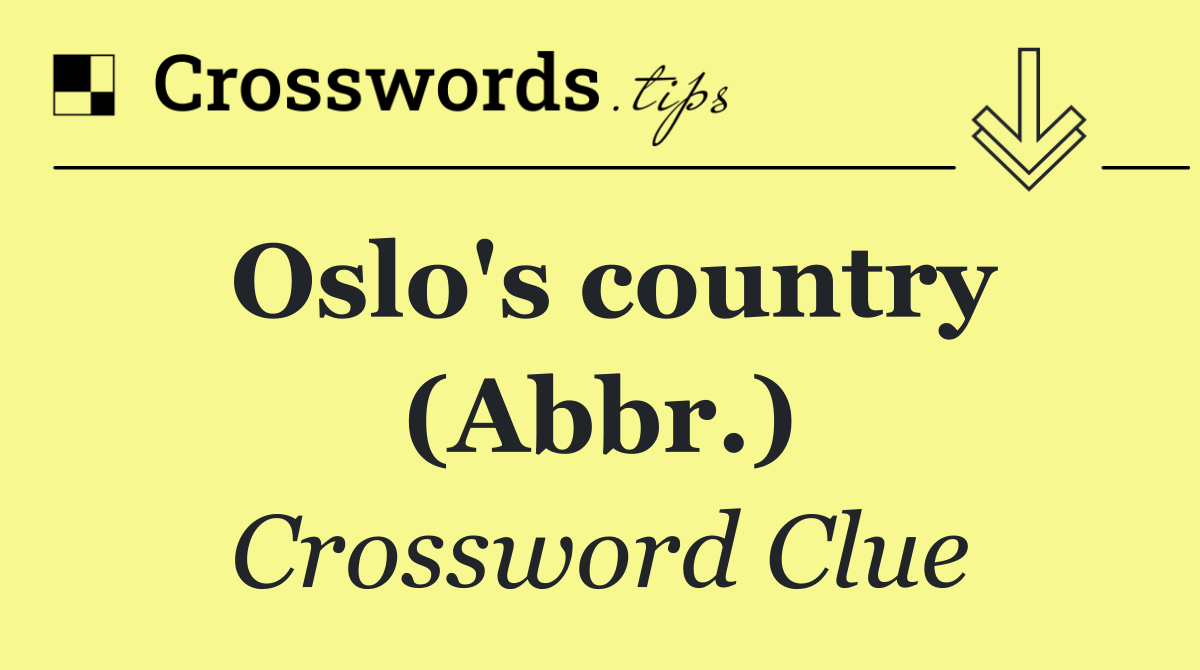 Oslo's country (Abbr.)