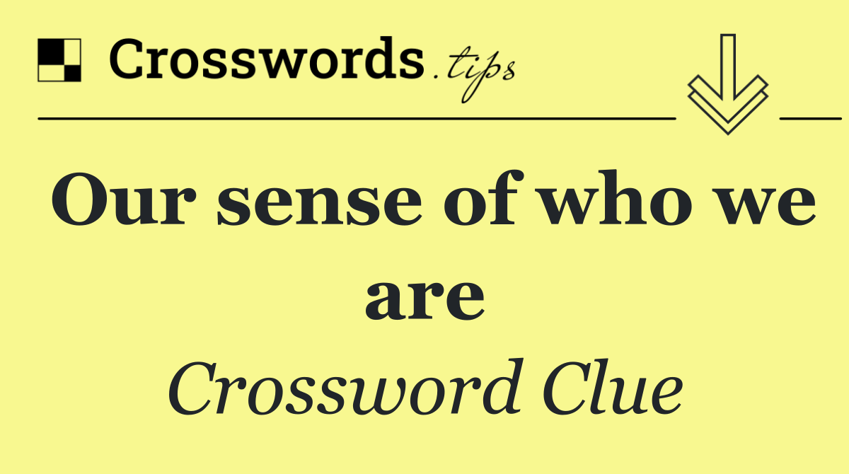 Our sense of who we are
