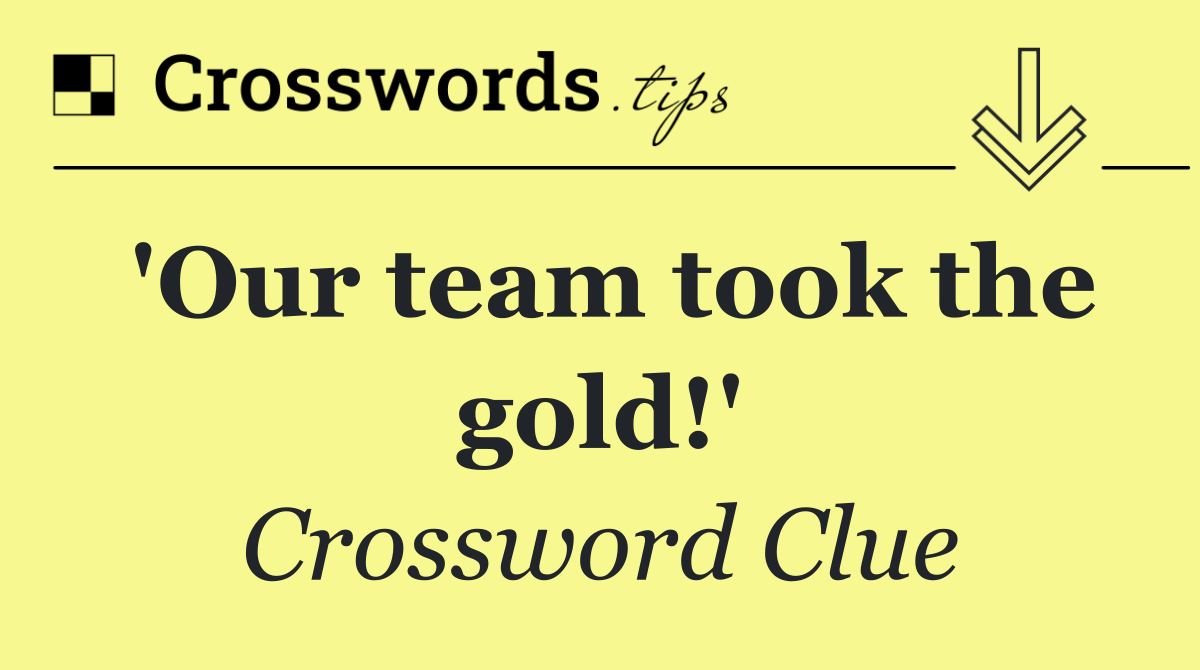 'Our team took the gold!'