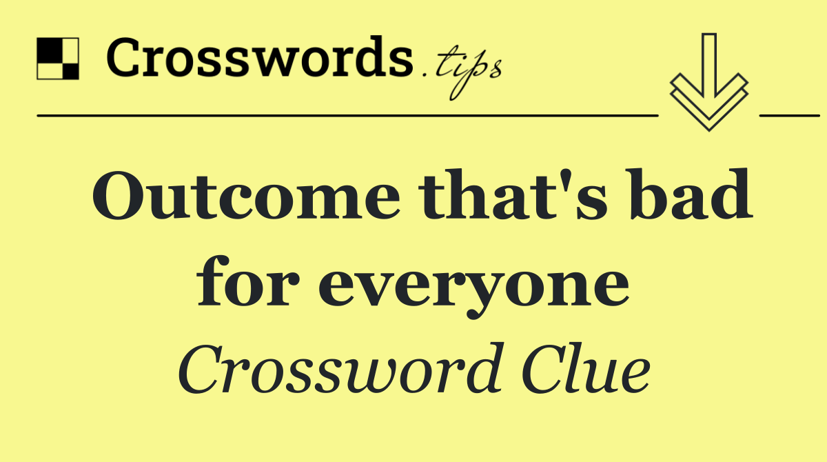 Outcome that's bad for everyone