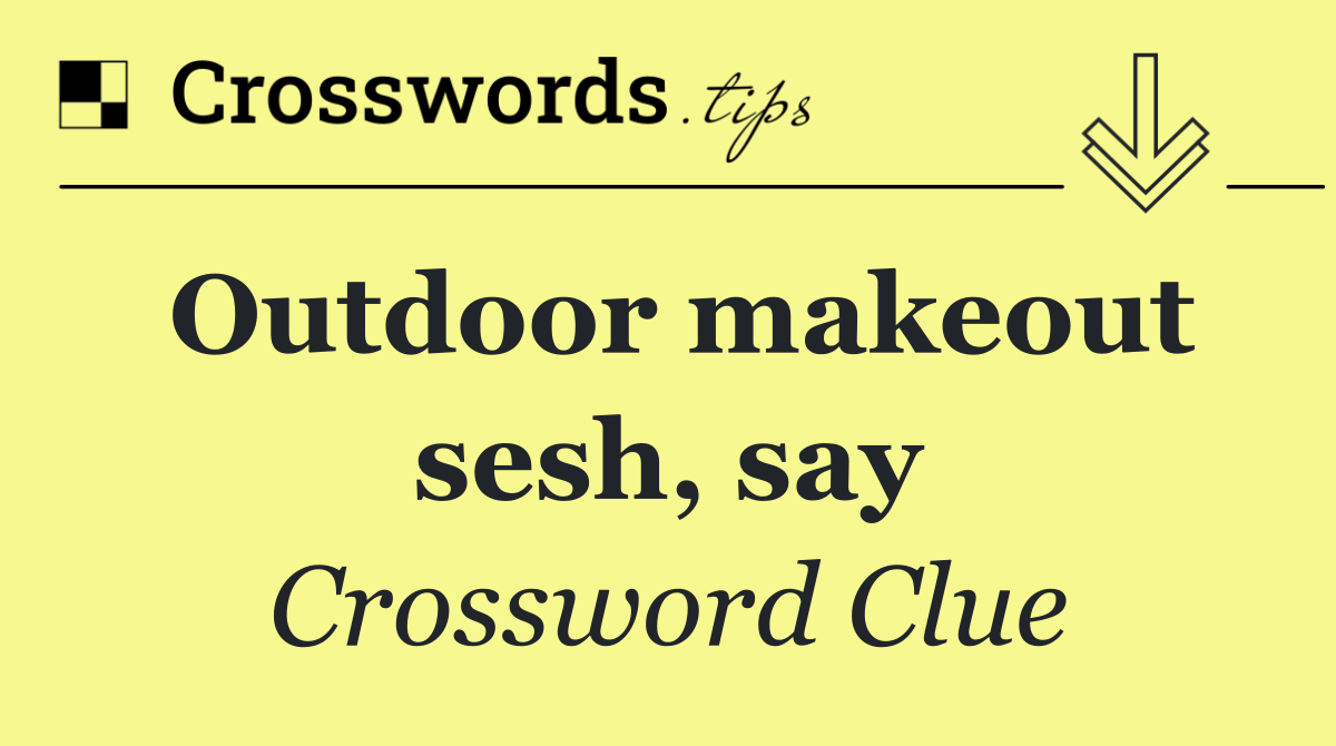 Outdoor makeout sesh, say