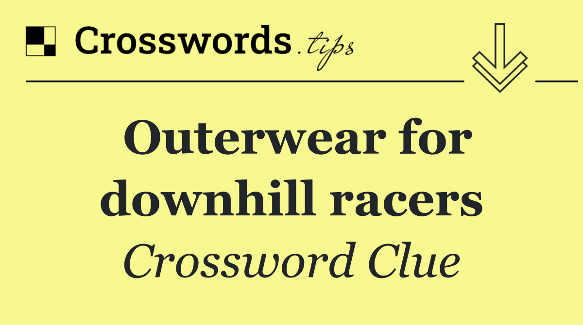 Outerwear for downhill racers