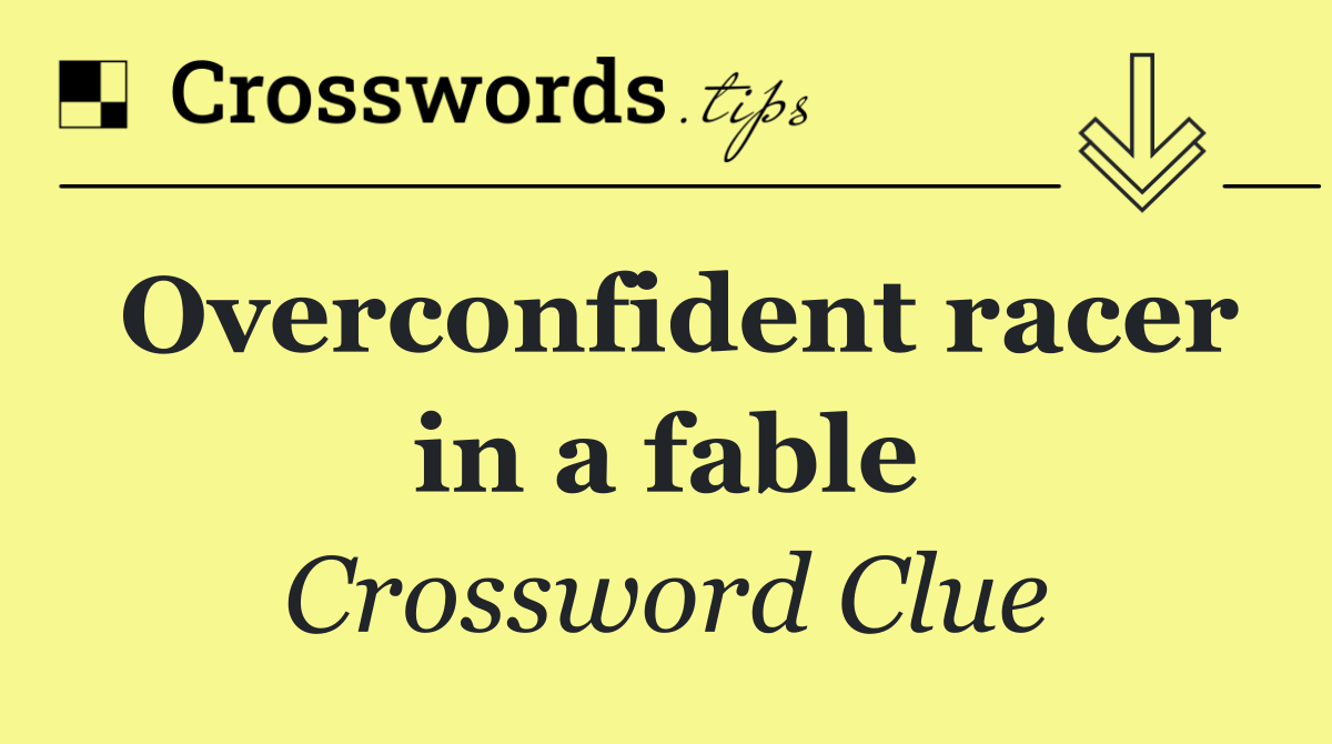 Overconfident racer in a fable