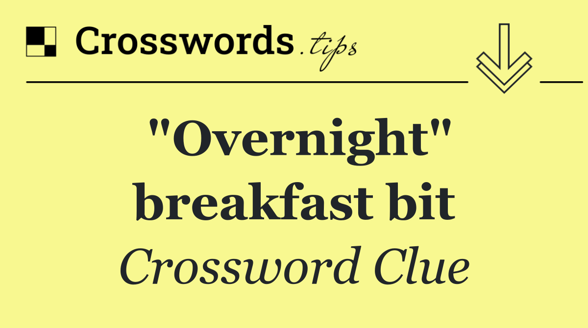 "Overnight" breakfast bit
