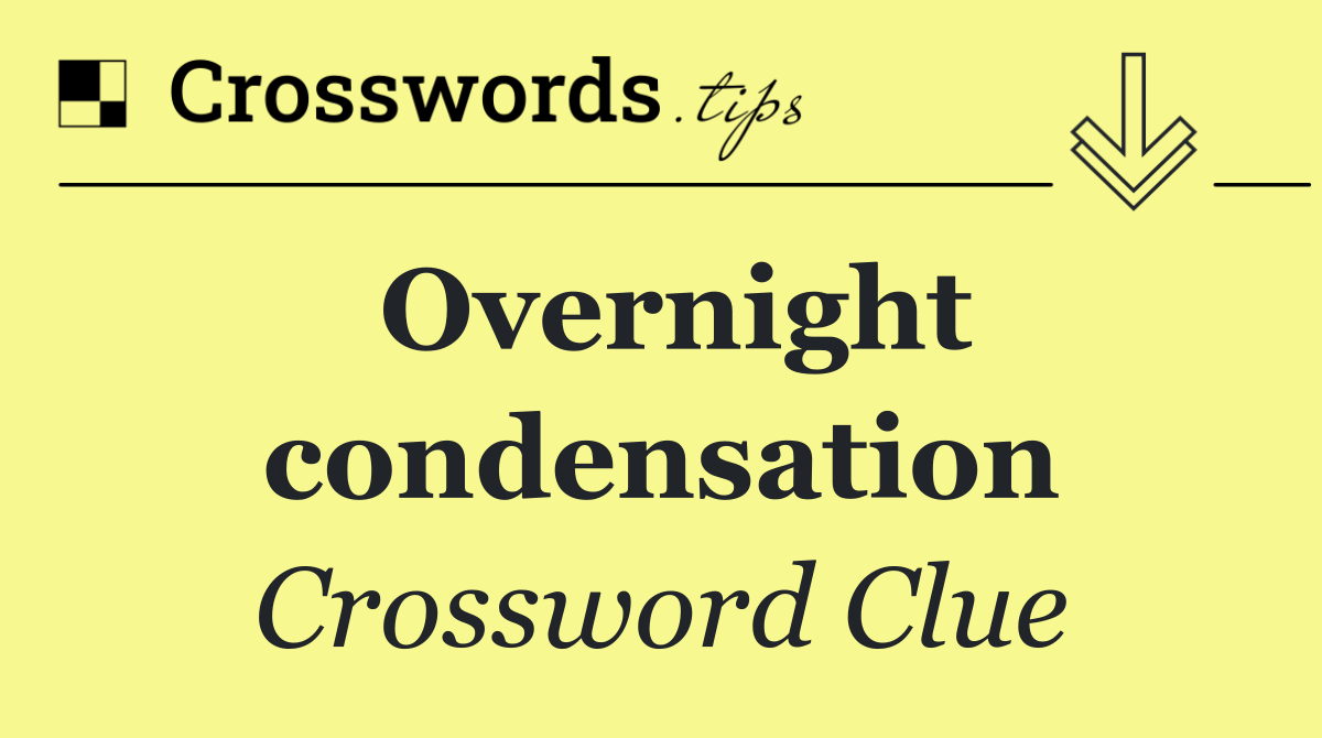 Overnight condensation