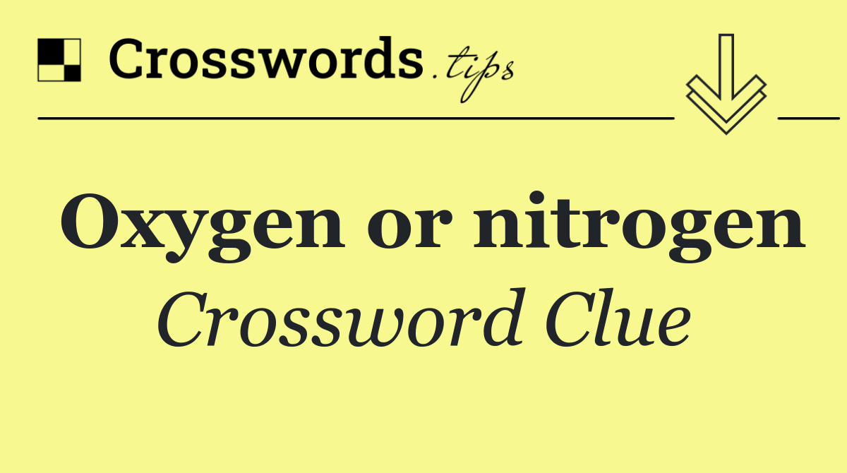 Oxygen or nitrogen