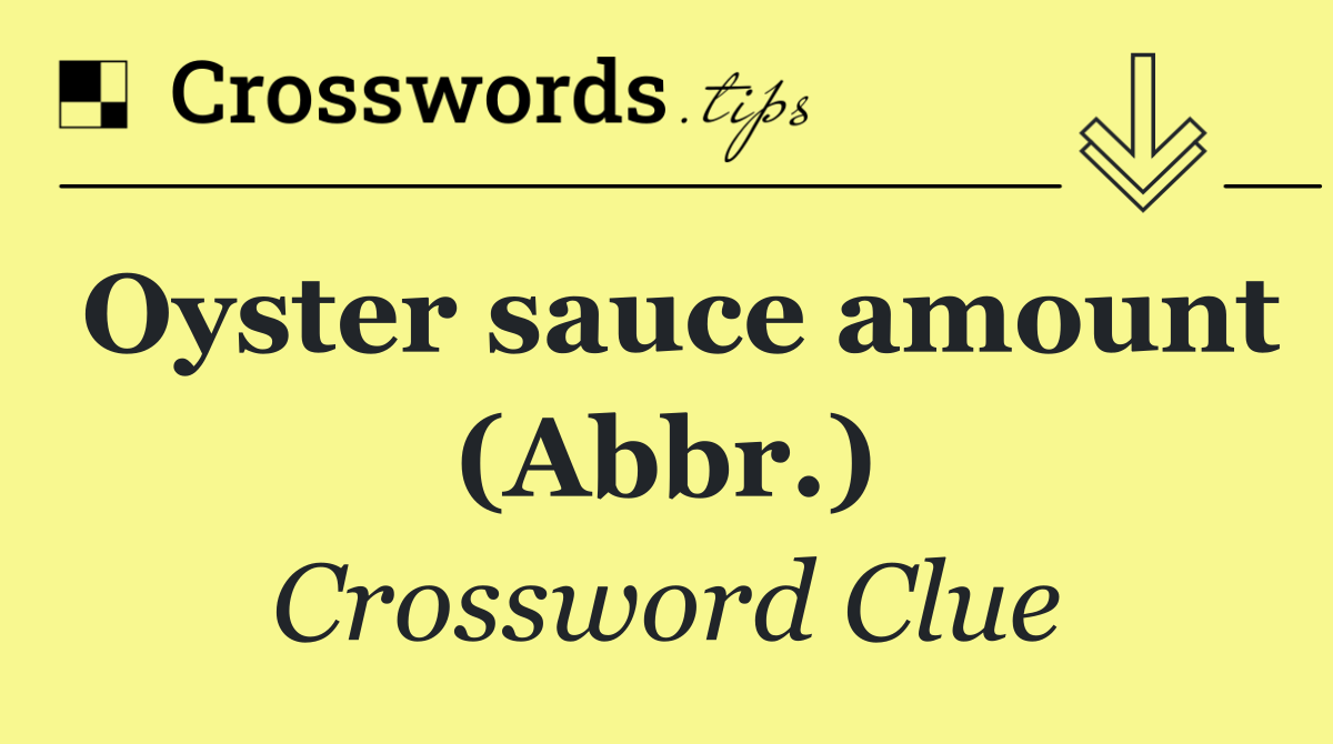 Oyster sauce amount (Abbr.)